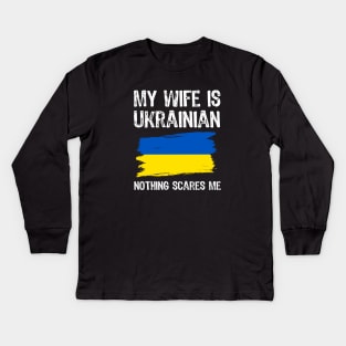 My Wife Is Ukrainian nothing scares me Kids Long Sleeve T-Shirt